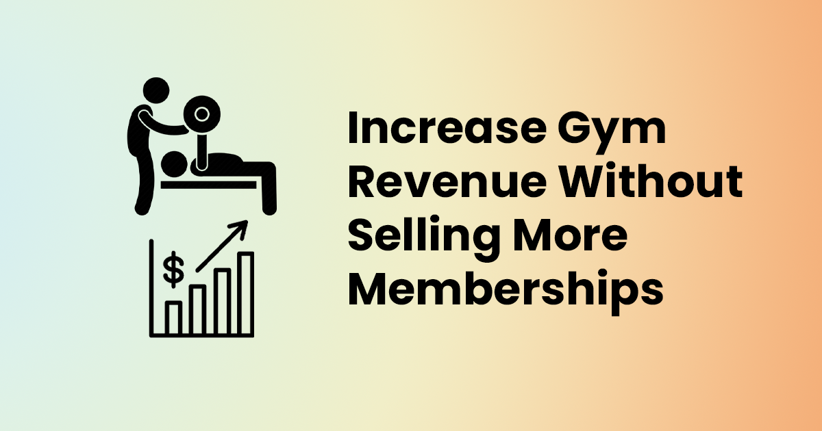 increase-gym-revenue-without-selling-more-memberships